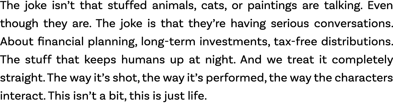 The joke isn’t that stuffed animals, cats, or paintings are talking. Even though they are. The joke is that they’re h...