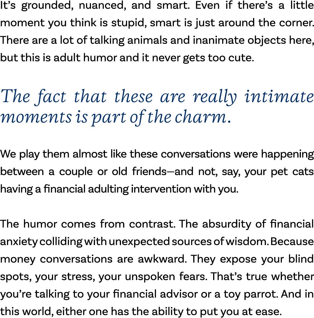 It’s grounded, nuanced, and smart. Even if there’s a little moment you think is stupid, smart is just around the corn...