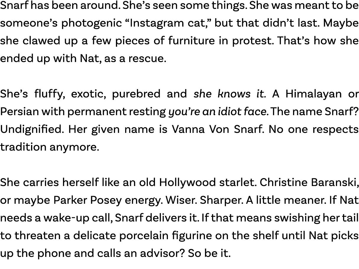 Snarf has been around. She’s seen some things. She was meant to be someone’s photogenic “Instagram cat,” but that did...