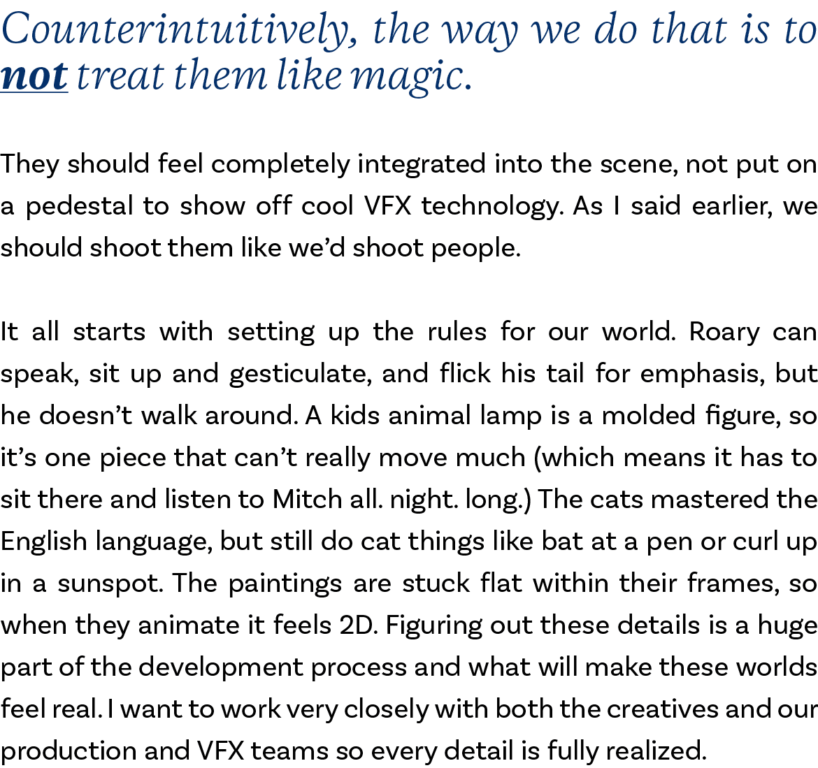 Counterintuitively, the way we do that is to not treat them like magic. They should feel completely integrated into t...