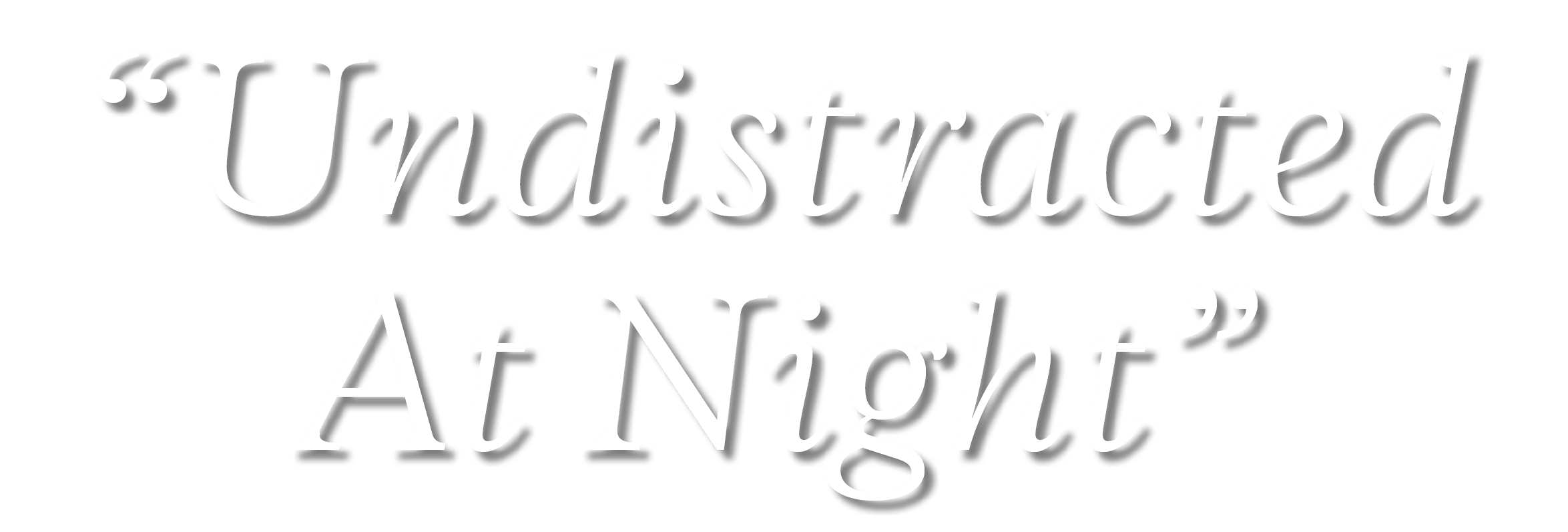 “Undistracted At Night”