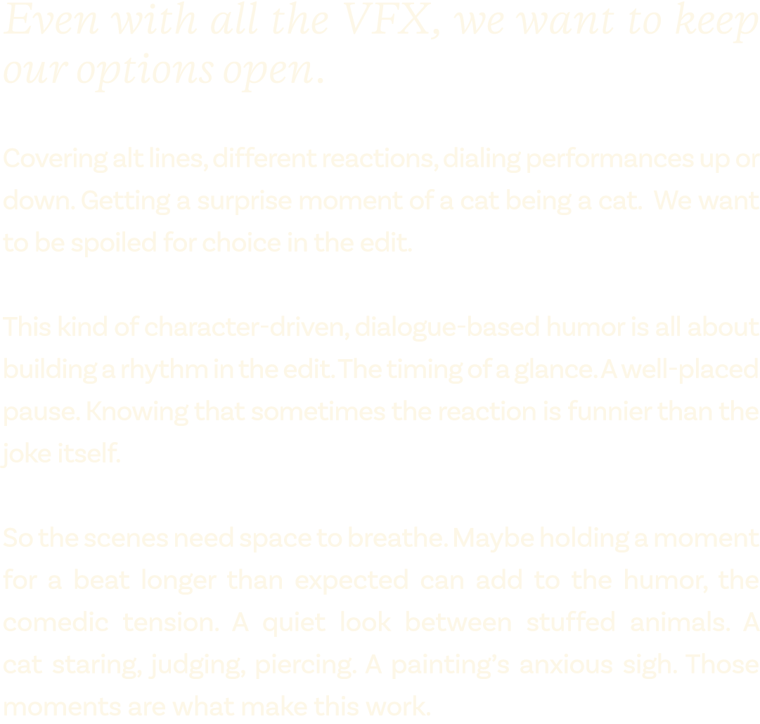 Even with all the VFX, we want to keep our options open. Covering alt lines, different reactions, dialing performance...